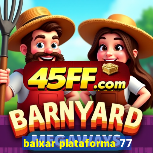 baixar plataforma 77